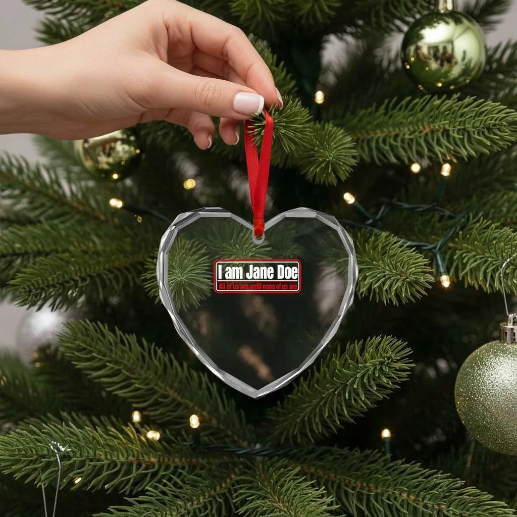 I Am Jane Doe All Of Us Are Until None Of Us Are Heart Crystal Ornament 12 I Am Jane Doe All Of Us Are Until None Of Us Are Heart Crystal Ornament